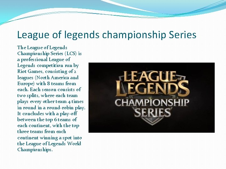 League of legends championship Series The League of Legends Championship Series (LCS) is a