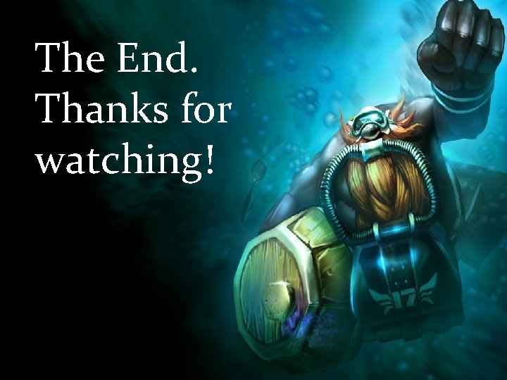 The End. Thanks for watching! 