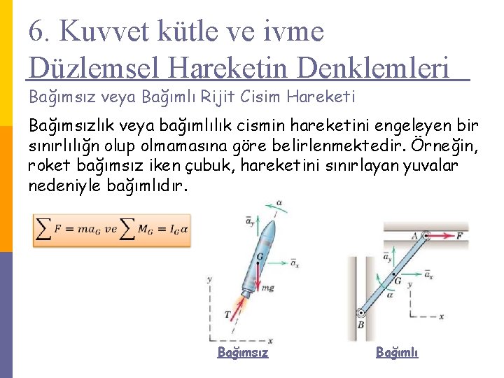 6. Kuvvet kütle ve ivme Düzlemsel Hareketin Denklemleri Bağımsız veya Bağımlı Rijit Cisim Hareketi