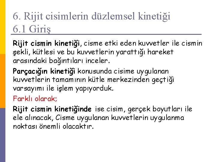 6. Rijit cisimlerin düzlemsel kinetiği 6. 1 Giriş Rijit cismin kinetiği, cisme etki eden