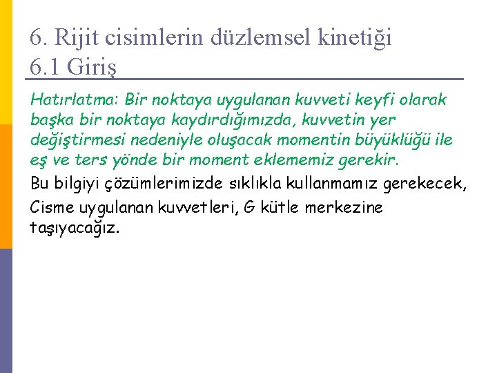 6. Rijit cisimlerin düzlemsel kinetiği 6. 1 Giriş Hatırlatma: Bir noktaya uygulanan kuvveti keyfi