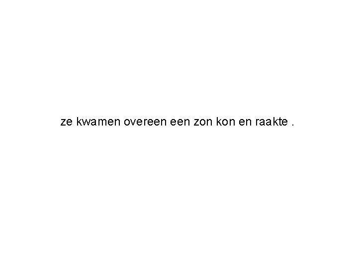 ze kwamen overeen zon kon en raakte. 