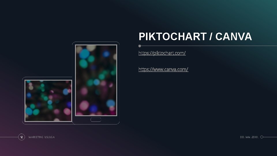 PIKTOCHART / CANVA https: //piktochart. com/ https: //www. canva. com/ 12 MARKETING USLUGA DD. PIKTOCHART / CANVA https: //piktochart. com/ https: //www. canva. com/ 12 MARKETING USLUGA DD.