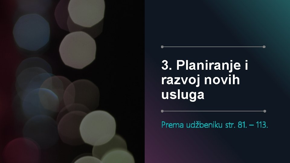 3. Planiranje i razvoj novih usluga Prema udžbeniku str. 81. – 113. 3. Planiranje i razvoj novih usluga Prema udžbeniku str. 81. – 113.