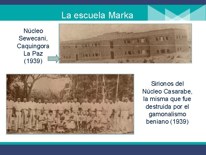 La escuela Marka Núcleo Sewecani, Caquingora La Paz (1939) Sirionos del Núcleo Casarabe, la