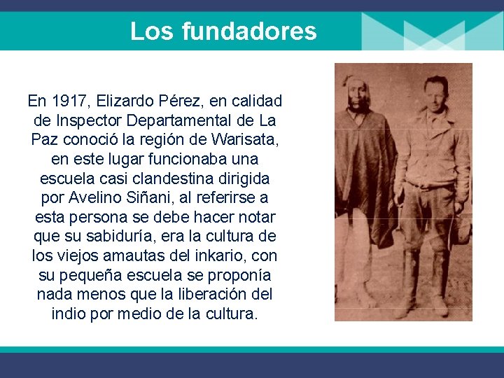 Los fundadores En 1917, Elizardo Pérez, en calidad de Inspector Departamental de La Paz