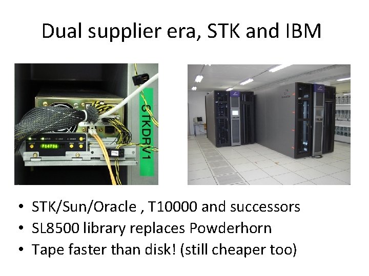 Dual supplier era, STK and IBM • STK/Sun/Oracle , T 10000 and successors • Dual supplier era, STK and IBM • STK/Sun/Oracle , T 10000 and successors •