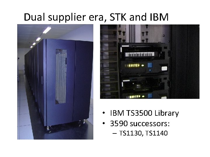 Dual supplier era, STK and IBM • IBM TS 3500 Library • 3590 successors: