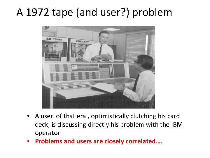 A 1972 tape (and user? ) problem • A user of that era ,