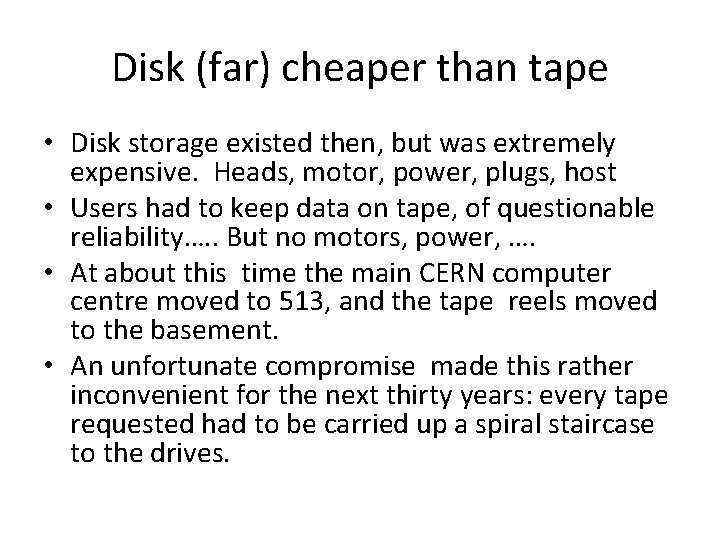 Disk (far) cheaper than tape • Disk storage existed then, but was extremely expensive.