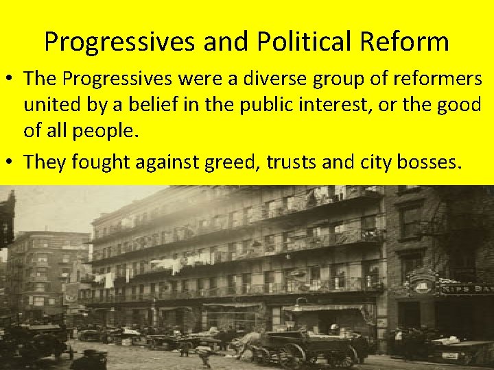 Progressives and Political Reform • The Progressives were a diverse group of reformers united