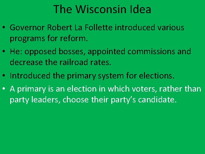The Wisconsin Idea • Governor Robert La Follette introduced various programs for reform. •