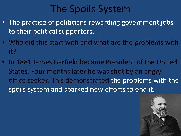 The Spoils System • The practice of politicians rewarding government jobs to their political