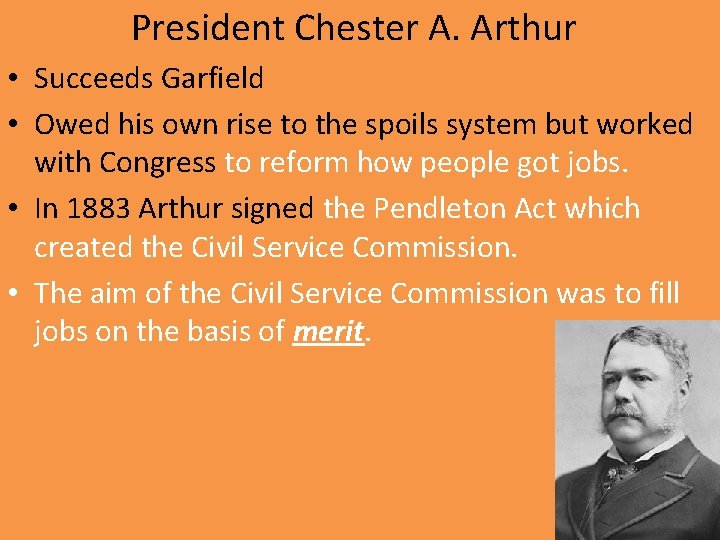 President Chester A. Arthur • Succeeds Garfield • Owed his own rise to the