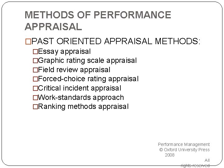 METHODS OF PERFORMANCE APPRAISAL �PAST ORIENTED APPRAISAL METHODS: �Essay appraisal �Graphic rating scale appraisal