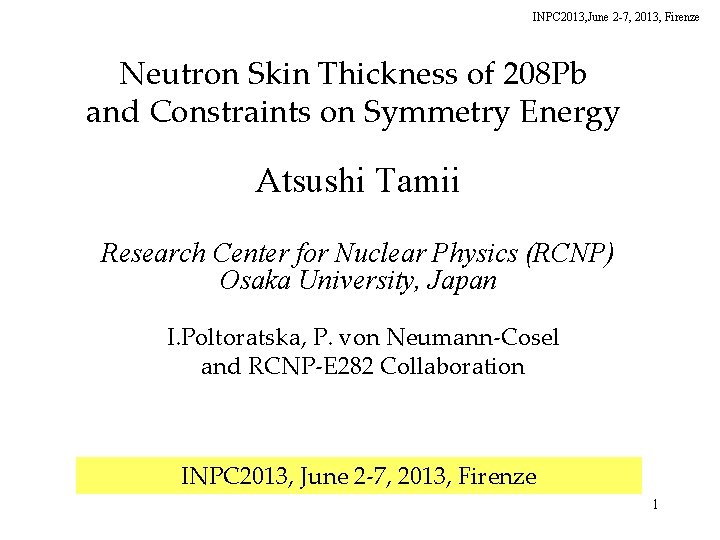 INPC 2013, June 2 -7, 2013, Firenze Neutron Skin Thickness of 208 Pb and