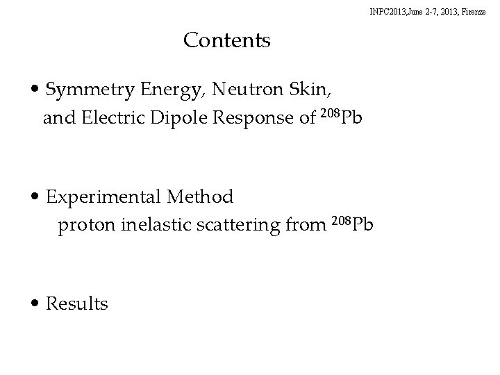 INPC 2013, June 2 -7, 2013, Firenze Contents • Symmetry Energy, Neutron Skin, and