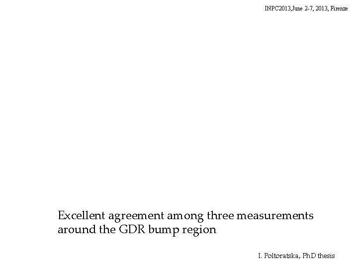 INPC 2013, June 2 -7, 2013, Firenze Excellent agreement among three measurements around the