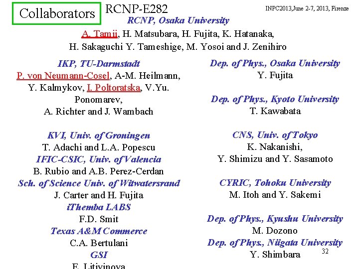 Collaborators RCNP-E 282 RCNP, Osaka University INPC 2013, June 2 -7, 2013, Firenze A.