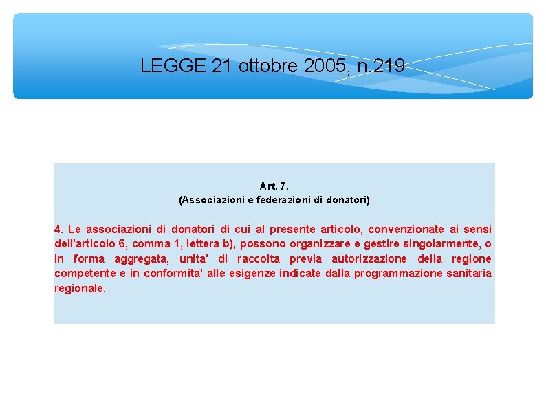 LEGGE 21 ottobre 2005, n. 219 Art. 7. (Associazioni e federazioni di donatori) 4.