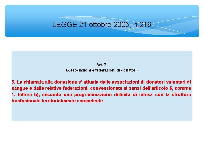 LEGGE 21 ottobre 2005, n. 219 Art. 7. (Associazioni e federazioni di donatori) 5.