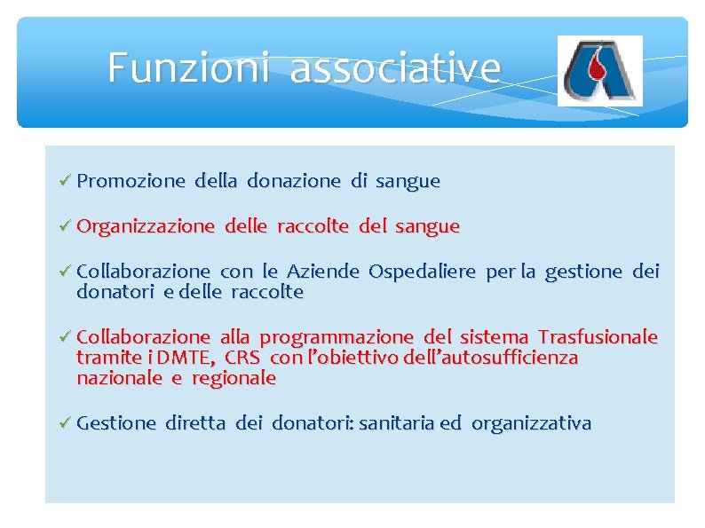 Funzioni associative Promozione della donazione di sangue Organizzazione delle raccolte del sangue Collaborazione con