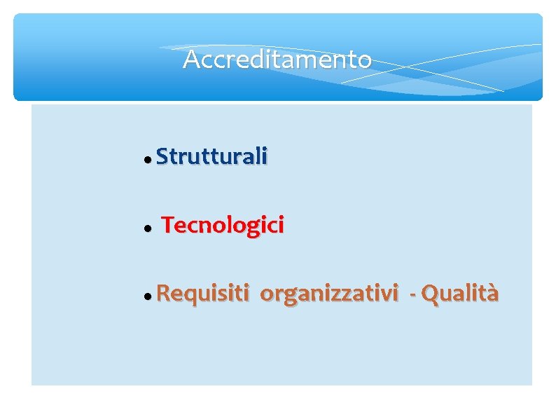 Accreditamento Strutturali Tecnologici Requisiti organizzativi - Qualità 