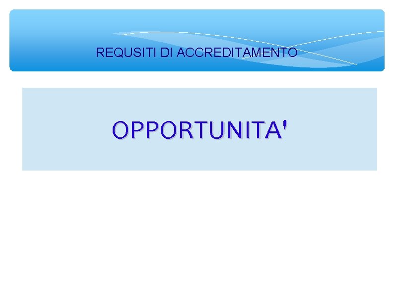 REQUSITI DI ACCREDITAMENTO OPPORTUNITA' 