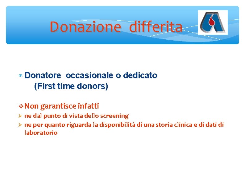 Donazione differita Donatore occasionale o dedicato (First time donors) Non garantisce infatti ne dal