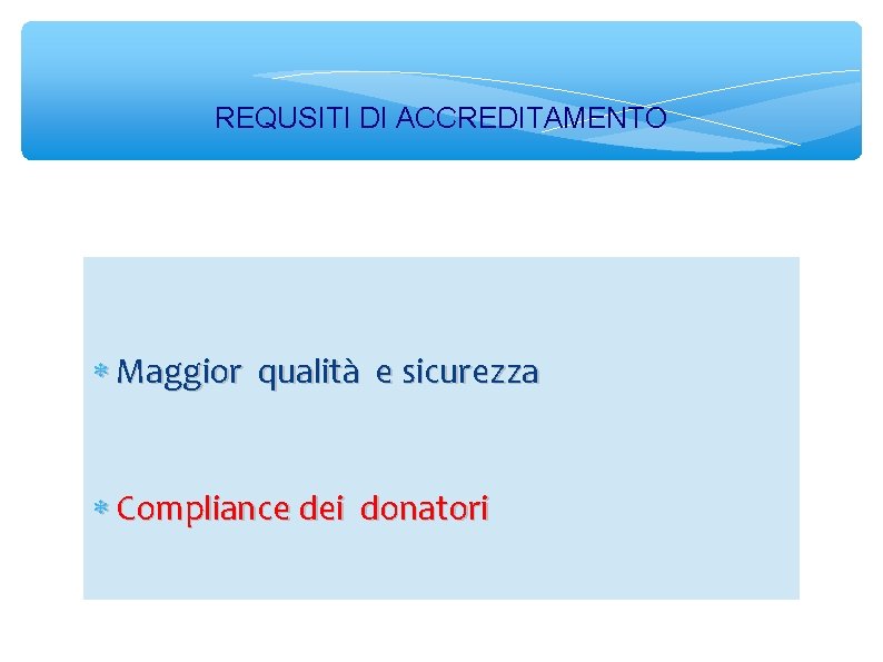 REQUSITI DI ACCREDITAMENTO Maggior qualità e sicurezza Compliance dei donatori 