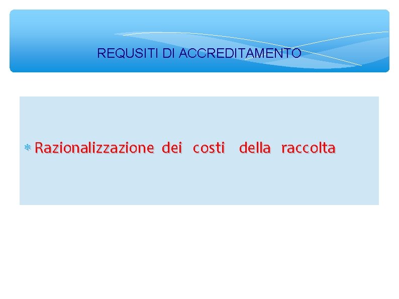 REQUSITI DI ACCREDITAMENTO Razionalizzazione dei costi della raccolta 