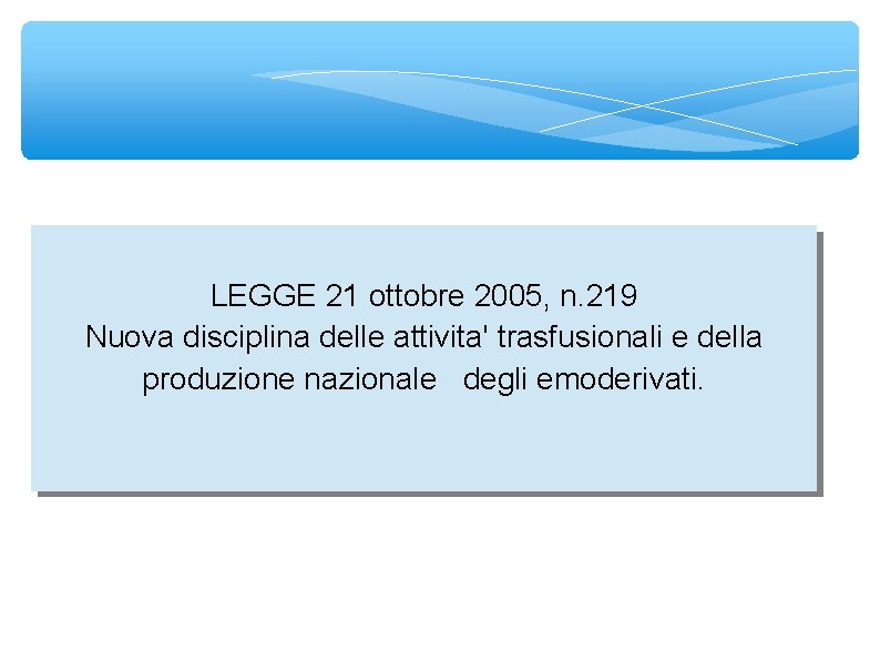 LEGGE 21 ottobre 2005, n. 219 Nuova disciplina delle attivita' trasfusionali e della produzione