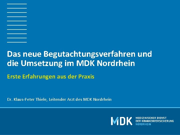 Das neue Begutachtungsverfahren und die Umsetzung im MDK Nordrhein Erste Erfahrungen aus der Praxis