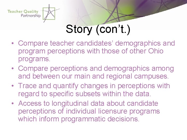 Story (con’t. ) • Compare teacher candidates’ demographics and program perceptions with those of