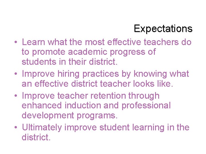 Expectations • Learn what the most effective teachers do to promote academic progress of