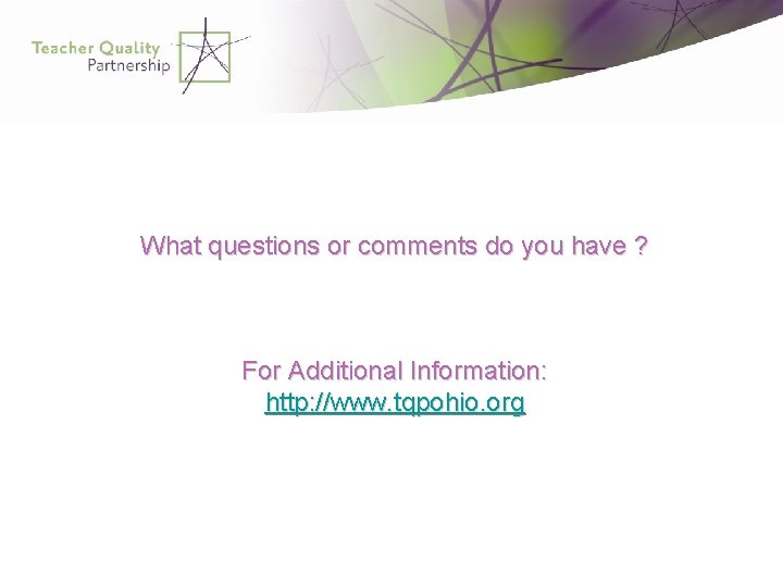 What questions or comments do you have ? For Additional Information: http: //www. tqpohio.