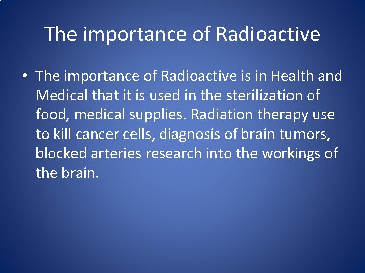 The importance of Radioactive • The importance of Radioactive is in Health and Medical