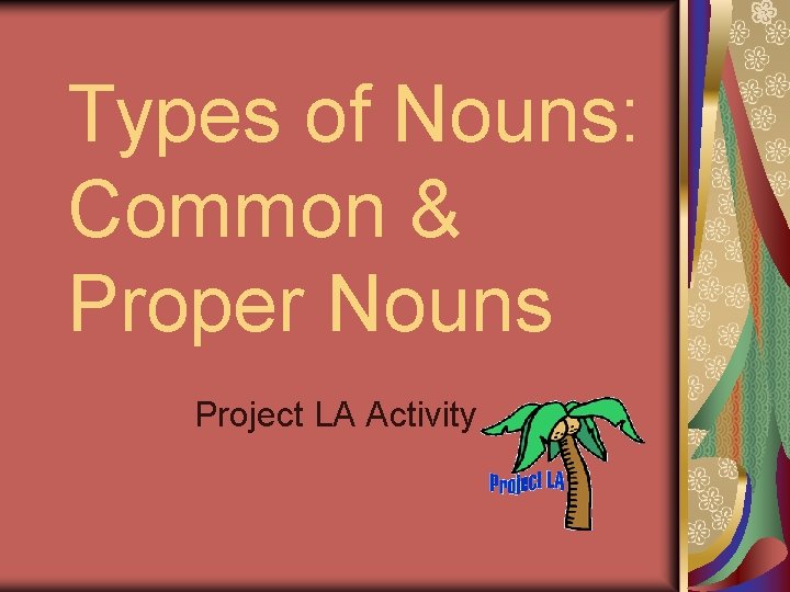 Types of Nouns: Common & Proper Nouns Project LA Activity Types of Nouns: Common & Proper Nouns Project LA Activity