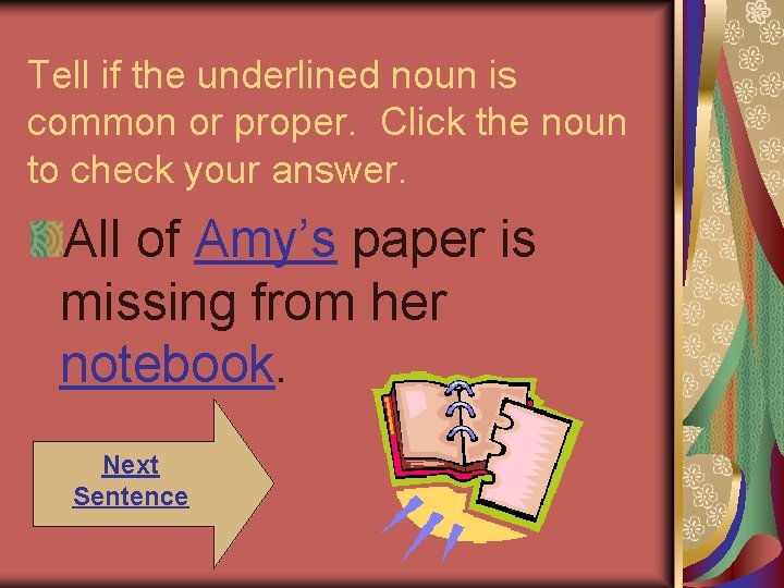Tell if the underlined noun is common or proper. Click the noun to check Tell if the underlined noun is common or proper. Click the noun to check