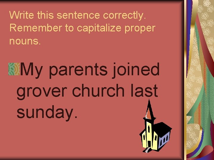 Write this sentence correctly. Remember to capitalize proper nouns. My parents joined grover church Write this sentence correctly. Remember to capitalize proper nouns. My parents joined grover church