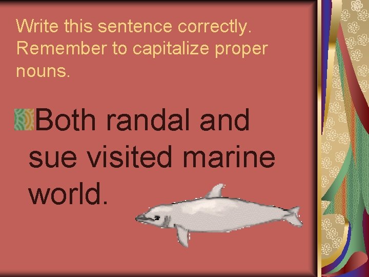 Write this sentence correctly. Remember to capitalize proper nouns. Both randal and sue visited Write this sentence correctly. Remember to capitalize proper nouns. Both randal and sue visited