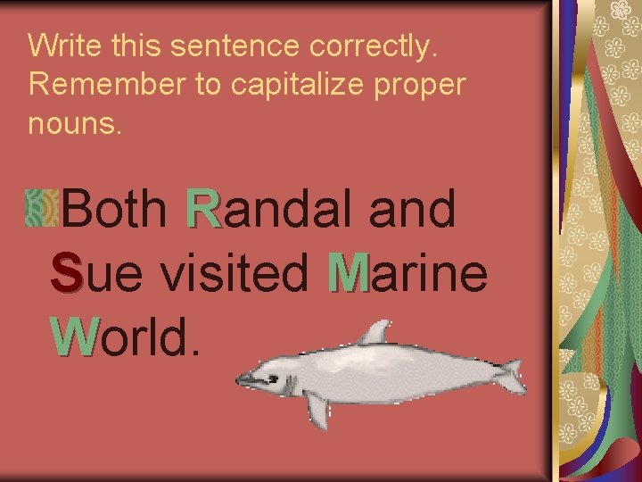 Write this sentence correctly. Remember to capitalize proper nouns. Both Randal and Sue visited Write this sentence correctly. Remember to capitalize proper nouns. Both Randal and Sue visited