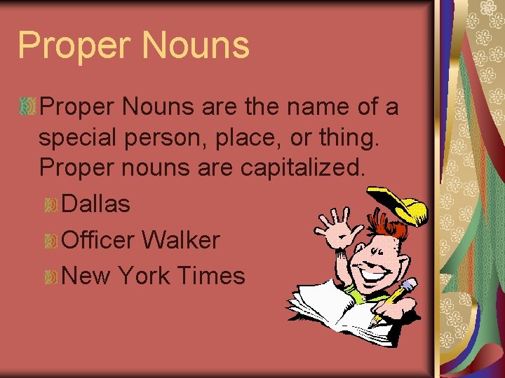 Proper Nouns are the name of a special person, place, or thing. Proper nouns Proper Nouns are the name of a special person, place, or thing. Proper nouns
