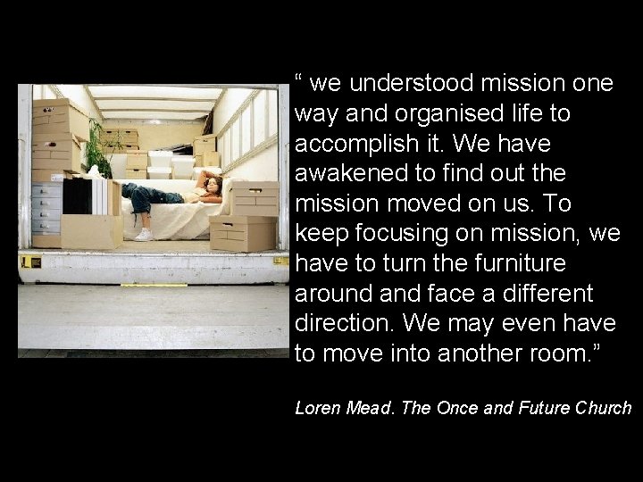 “ we understood mission one way and organised life to accomplish it. We have