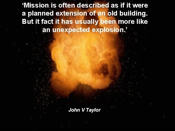 ‘Mission is often described as if it were a planned extension of an old