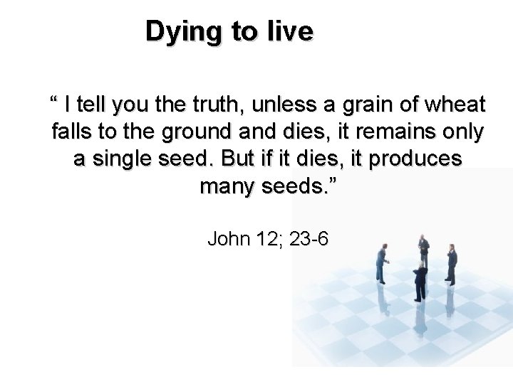 Dying to live “ I tell you the truth, unless a grain of wheat