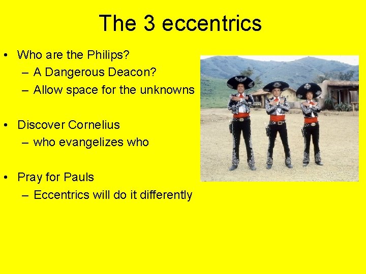 The 3 eccentrics • Who are the Philips? – A Dangerous Deacon? – Allow