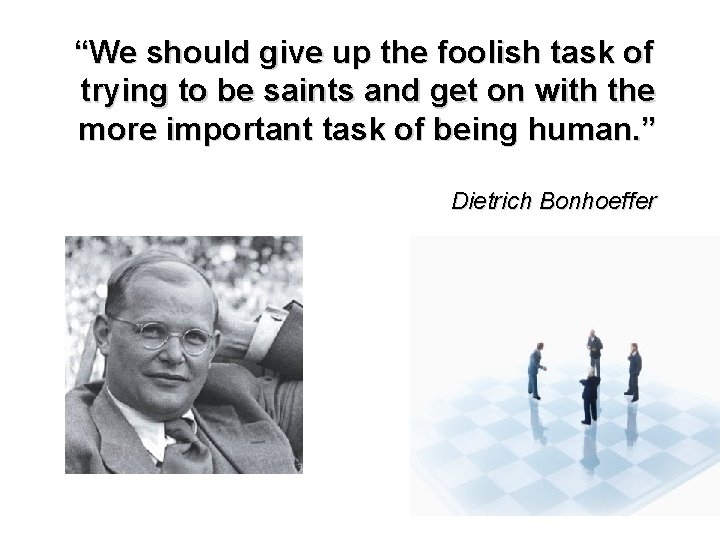 “We should give up the foolish task of trying to be saints and get