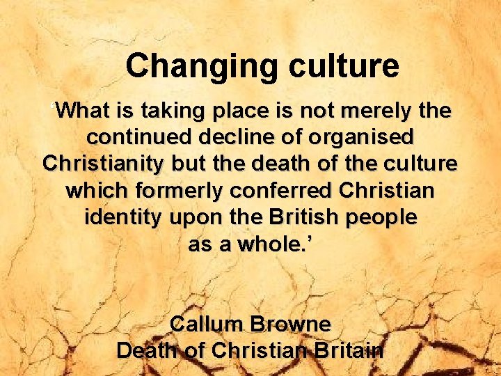 Changing culture ‘What is taking place is not merely the continued decline of organised