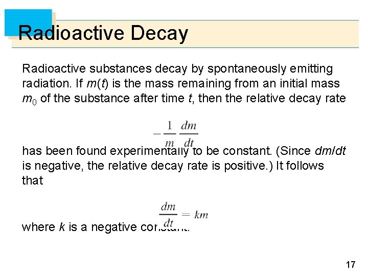 Radioactive Decay Radioactive substances decay by spontaneously emitting radiation. If m (t) is the